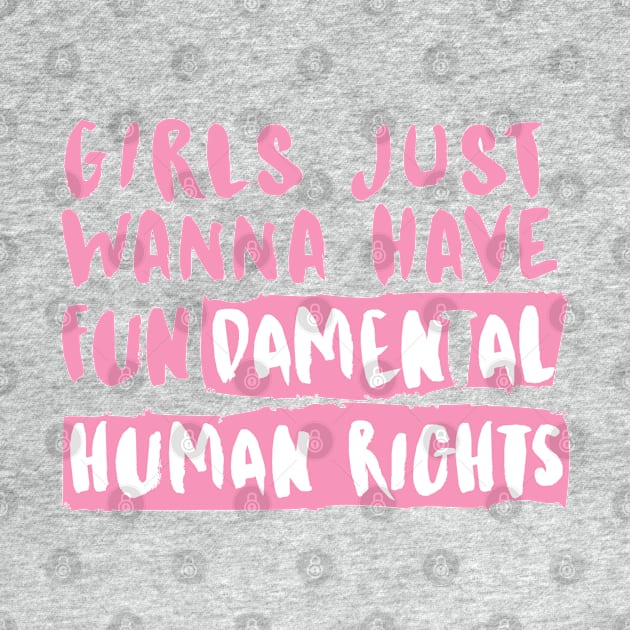 Girls just wanna have Fundamental Human Rights by Le petit fennec